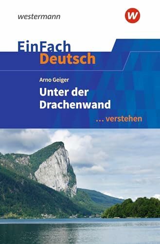 EinFach Deutsch ... verstehen: Arno Geiger: Unter der Drachenwand (EinFach Deutsch ... verstehen: Interpretationshilfen)