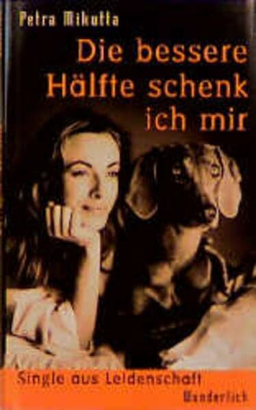 Die bessere Hälfte schenk ich mir: Single aus Leidenschaft