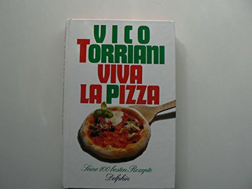 Viva la Pizza: Seine 100 besten Rezepte