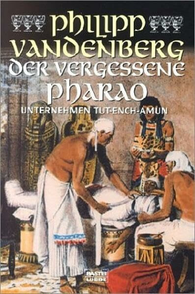 Der vergessene Pharao: Unternehmen Tut-Ench-Amun (Biographien. Bastei Lübbe Taschenbücher)
