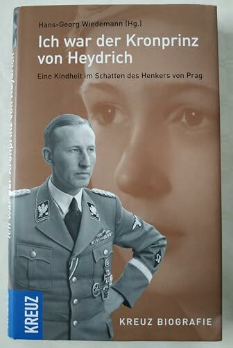 Ich war der Kronprinz von Heydrich: Eine Kindheit im Schatten des Henkers von Prag