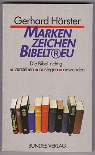 Markenzeichen "bibeltreu". Die Bibel richtig verstehen, auslegen, anwenden