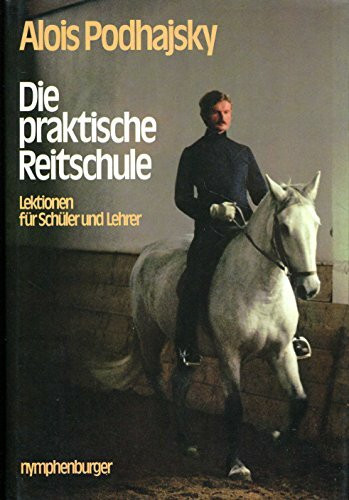 Die praktische Reitschule. Lektionen für Schüler und Lehrer