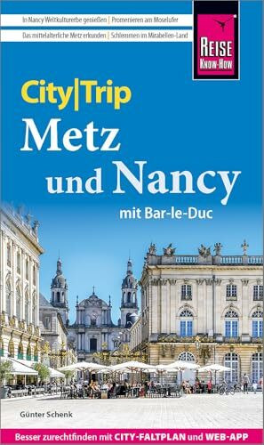 Reise Know-How CityTrip Metz und Nancy mit Bar-Le-Duc: Reiseführer Metz und Nancy mit Stadtplan und kostenloser Web-App