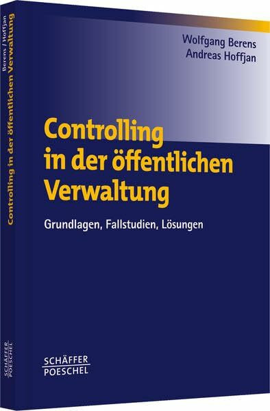 Controlling in der öffentlichen Verwaltung: Grundlagen, Fallstudien, Lösungen