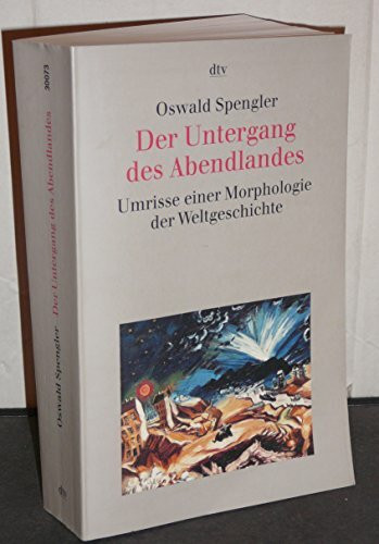 Der Untergang des Abendlandes. Umrisse einer Morphologie der Weltgeschichte