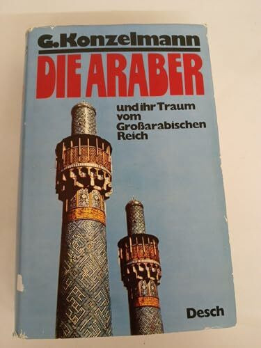 Die Araber und ihr Traum vom Großarabischen Reich