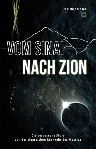 Vom Sinai nach Zion: Die vergessene Story von der siegreichen Rückkehr des Messias