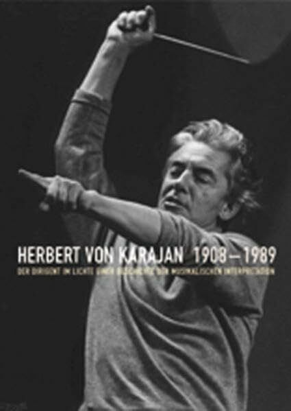 Herbert von Karajan: Der Dirigent im Lichte einer Geschichte der musikalischen Interpretation