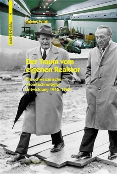 Der Traum vom eigenen Reaktor: Die schweizerische Atomtechnologieentwicklung 1945–1969 (Interferenzen: Studien zur Kulturgeschichte der Technik)