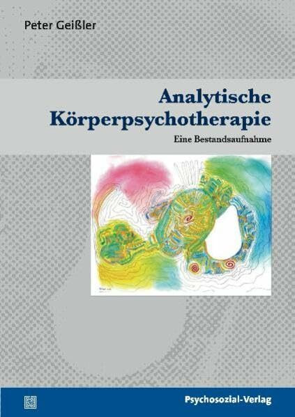 Analytische Körperpsychotherapie: Eine Bestandsaufnahme. Therapie & Beratung (psychosozial)