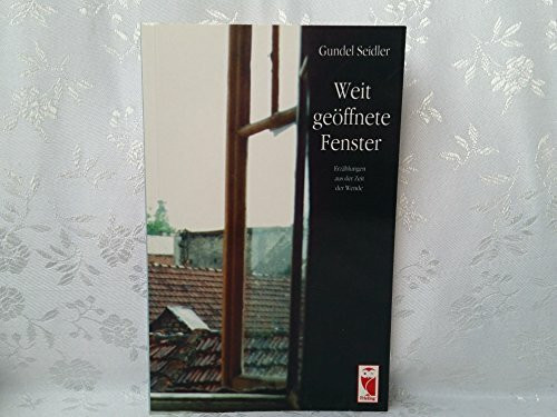 Weit geöffnete Fenster. Erzählungen aus der Zeit der Wende