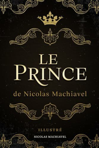 Le Prince de Nicolas Machiavel: Illustré