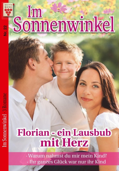 Im Sonnenwinkel Nr. 22: Florian, ein Lausbub mit Herz / Warum nahmst du mir mein Kind? / Ihr ganzes