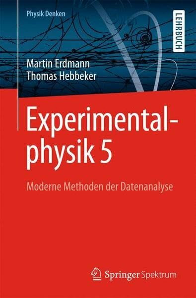 Experimentalphysik 5: Moderne Methoden der Datenanalyse Physik Denken (Springer-Lehrbuch) (German Edition)