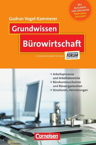 Grundwissen: Bürowirtschaft: Arbeitsprozesse und Arbeitsbereiche - Bürokommunikation und Büroorganisation - Strukturen, Vernetzungen