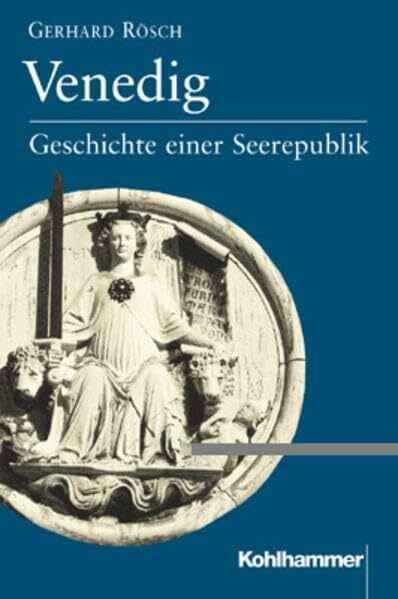 Venedig: Geschichte einer Seerepublik (Ländergeschichten)