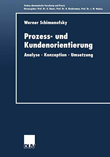 Prozess- und Kundenorientierung: Analyse ― Konzeption ― Umsetzung (Techno-ökonomische Forschung und Praxis)