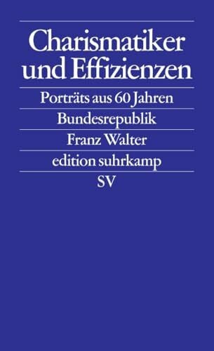 Charismatiker und Effizienzen: Porträts aus 60 Jahren Bundesrepublik (edition suhrkamp)