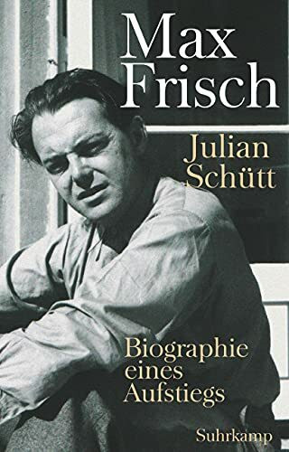 Max Frisch: Biographie eines Aufstiegs