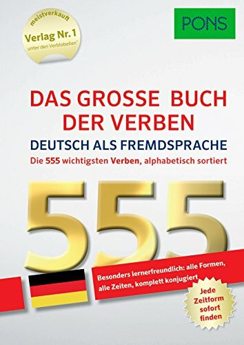 PONS Das große Buch der Verben Deutsch als Fremdsprache: Die 555 wichtigsten Verben. Alle Formen, alle Zeiten – komplett konjugiert: Die 555 wichtigsten Verben alphabetisch sortiert.