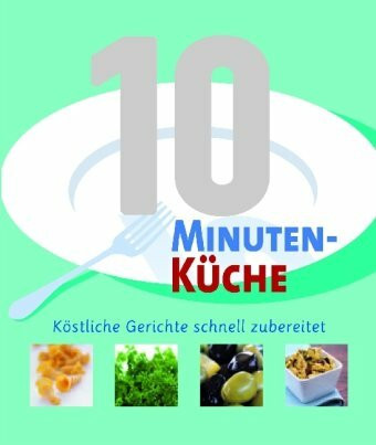 10-Minuten-Küche: Köstliche Gerichte schnell zubereitet