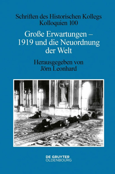 Große Erwartungen - 1919 und die Neuordnung der Welt (Schriften des Historischen Kollegs, 100, Band 100)