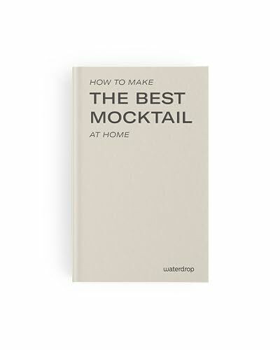 HOW TO MAKE THE BEST MOCKTAIL AT HOME by waterdrop® | Alkoholfreie Cocktails Rezeptbuch | 45 Ideen für Mocktails, Smoothies, Eistee & Shakes | Ohne Alkohol, leckere & professionelle Rezepte