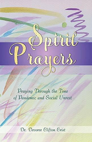 Spirit Prayers: Praying Through the Pandemic and Social Unrest: Praying Through the Pandemic and Social Unrest Volume 2