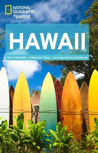 National Geographic Traveler Hawaii: Alle Highlights. Exklusive Tipps. Unvergessliche Erlebnisse