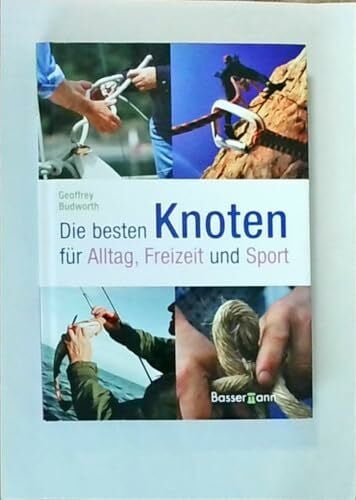Die besten Knoten: Für Alltag, Sport und Freizeit