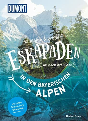52 kleine & große Eskapaden in den Bayerischen Alpen: Ab nach draußen! (DUMONT Eskapaden)