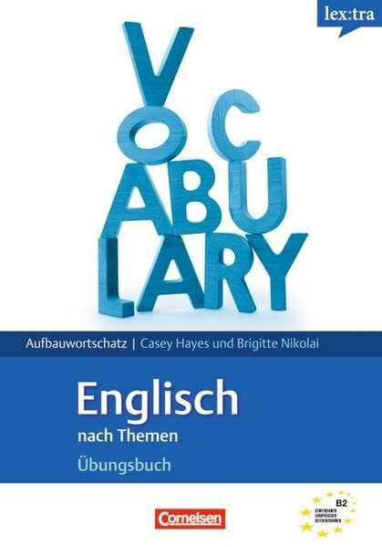 Lextra - Englisch - Grund- und Aufbauwortschatz nach Themen: B2 - Übungsbuch Aufbauwortschatz: Übungsbuch. Niveau B2