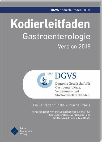 Kodierleitfaden Gastroenterologie Version 2018: Ein Leitfaden für die Praxis: Ein Leitfaden für die klinische Praxis (Pocket-Leitlinien / Publikationen von Fachgesellschaften)