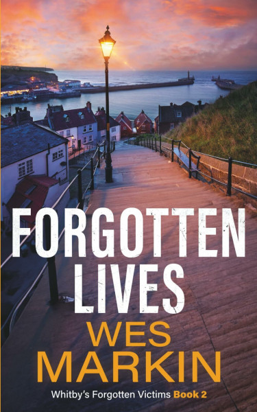 Forgotten Lives: A gripping Yorkshire Crime Thriller from Wes Markin (Whitby's Forgotten Victims, Band 2)