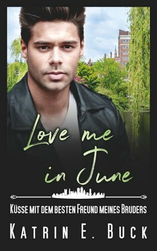 Love me in June: Küsse mit dem besten Freund meines Bruders