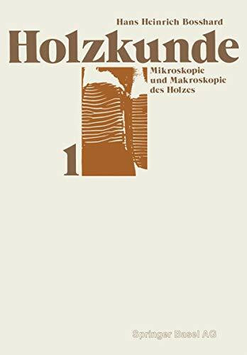 Holzkunde: Bd. 1: Mikroskopie und Makroskopie des Holzes
