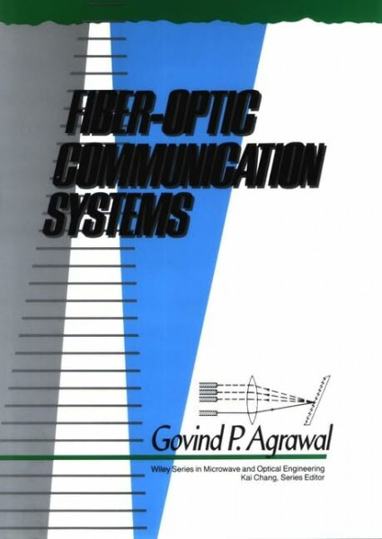 Fiber-Optic Communication Systems (Wiley Series in Microwave and Optical Engineering)