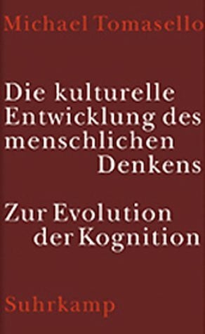 Die kulturelle Entwicklung des menschlichen Denkens: Zur Evolution der Kognition