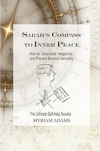Sarah’s Compass to Inner Peace: How to Overcome Negativity and Prevent Burnout Naturally