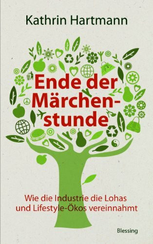 Ende der Märchenstunde: Wie die Industrie die Lohas und Lifestyle-Ökos vereinnahmt