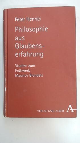 Philosophie aus Glaubenserfahrung: Studien zum Frühwerk Maurice Blondels