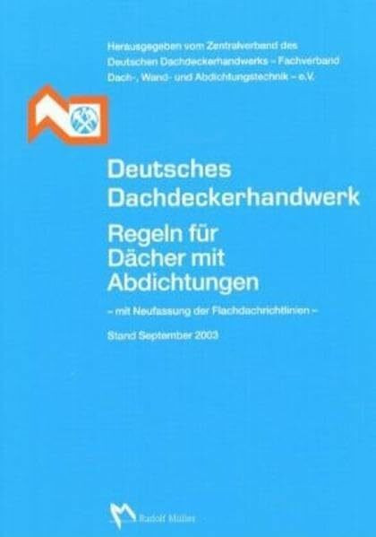 Regeln für Dächer mit Abdichtung mit der Neufassung der Flachdachrichtlinien: Richtlinien für die Planung und Ausführung von Dächern (Fachregeln des Dachdeckerhandwerks)