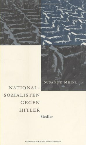 Nationalsozialisten gegen Hitler: Die nationalrevolutionäre Opposition um Friedrich Wilhelm Heinz