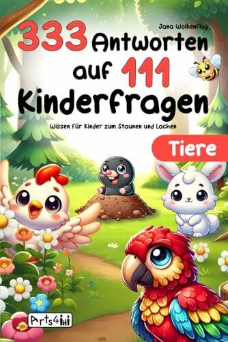 Tiere: 333 Antworten auf 111 Kinderfragen - Wissen für Kinder zum Staunen und Lachen - Kurze, lustige und schlaue Antworten für die ganze Familie