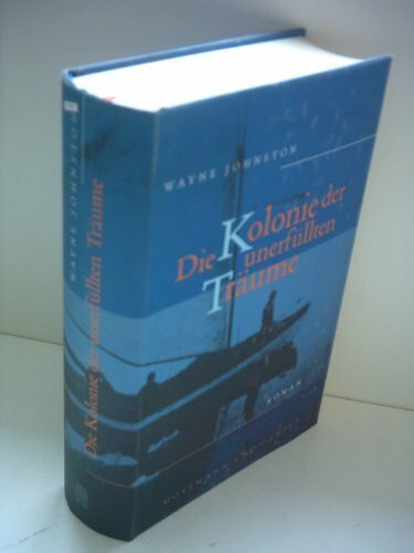 Die Kolonie der unerfüllten Träume: Roman