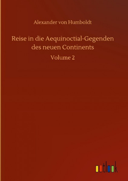 Reise in die Aequinoctial-Gegenden des neuen Continents