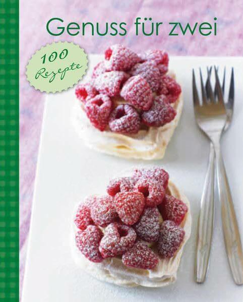 Genuss für zwei: 100 Rezepte
