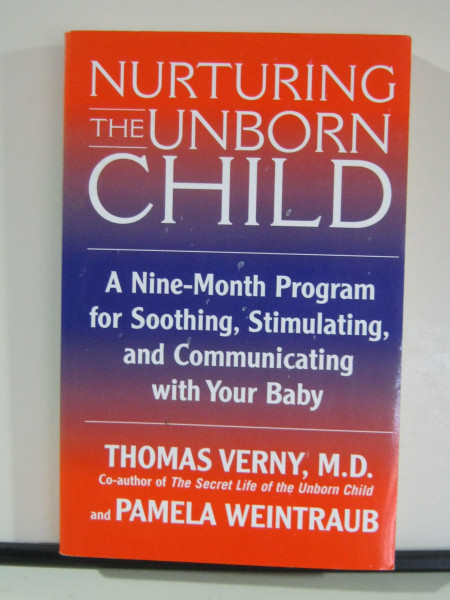 Nurturing the Unborn Child: A Nine-Month Program for Soothing, Stimulating, and Communicationg With Your Baby