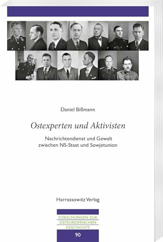 "Ostexperten und Aktivisten": Nachrichtendienst und Gewalt zwischen NS-Staat und Sowjetunion (Forschungen zur osteuropäischen Geschichte)